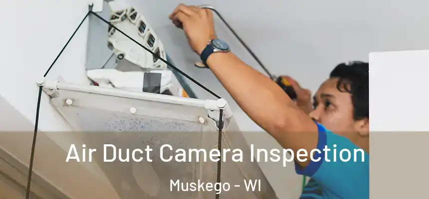 Air Duct Camera Inspection Muskego - WI