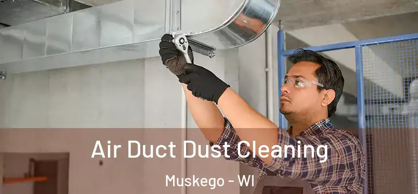  Air Duct Dust Cleaning Muskego - WI