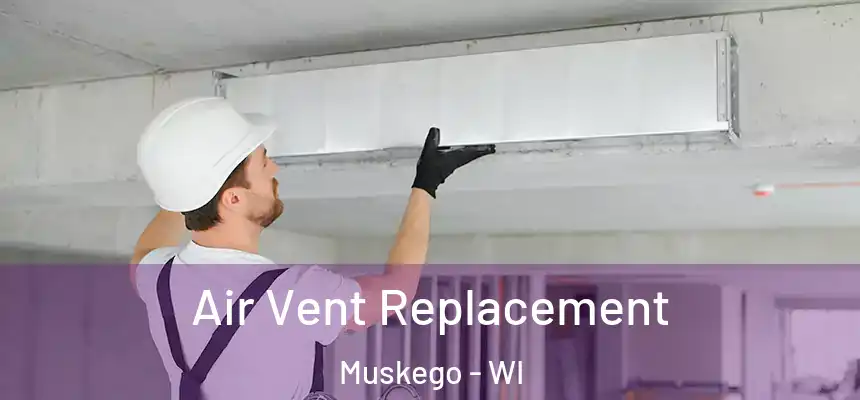 Air Vent Replacement Muskego - WI