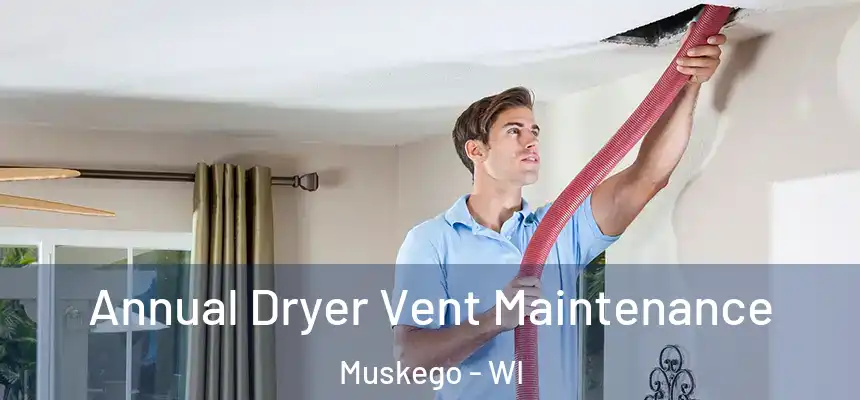  Annual Dryer Vent Maintenance Muskego - WI