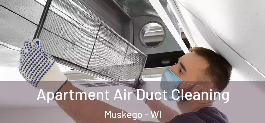 Apartment Air Duct Cleaning Muskego - WI