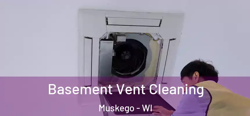 Basement Vent Cleaning Muskego - WI