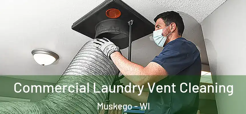 Commercial Laundry Vent Cleaning Muskego - WI