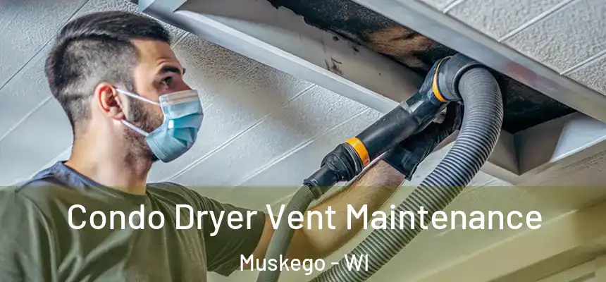  Condo Dryer Vent Maintenance Muskego - WI