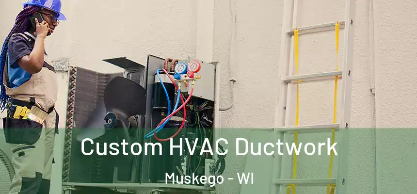 Custom HVAC Ductwork Muskego - WI
