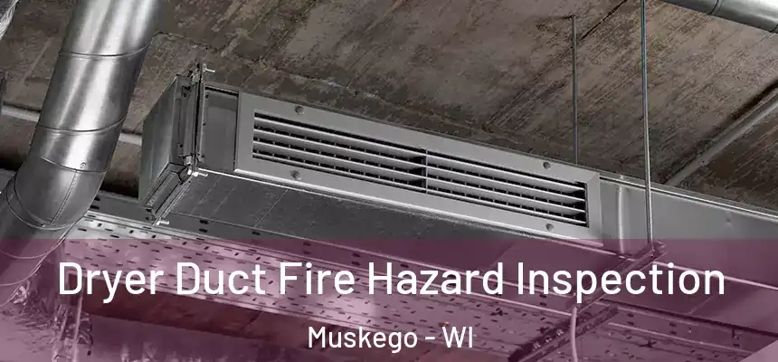  Dryer Duct Fire Hazard Inspection Muskego - WI
