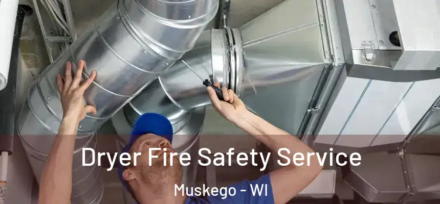  Dryer Fire Safety Service Muskego - WI