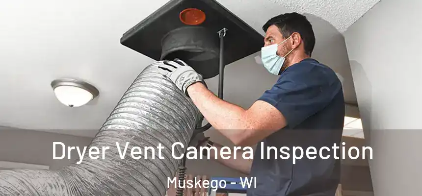 Dryer Vent Camera Inspection Muskego - WI