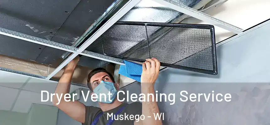 Dryer Vent Cleaning Service Muskego - WI