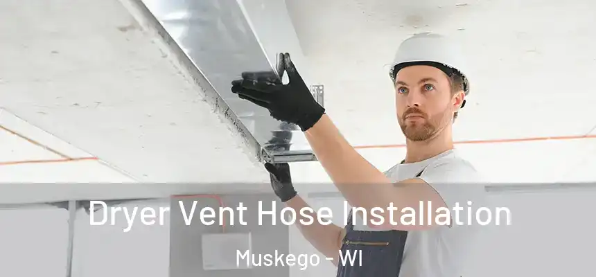 Dryer Vent Hose Installation Muskego - WI