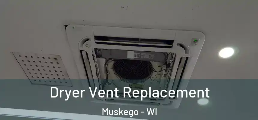 Dryer Vent Replacement Muskego - WI