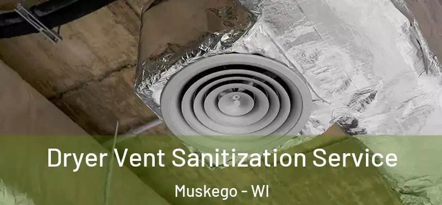 Dryer Vent Sanitization Service Muskego - WI