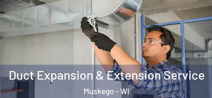 Duct Expansion & Extension Service Muskego - WI