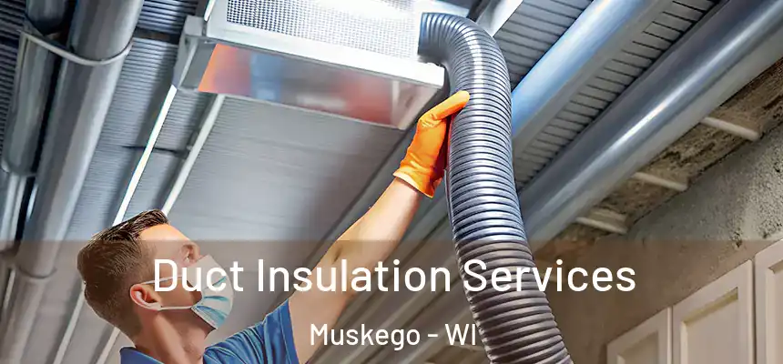 Duct Insulation Services Muskego - WI