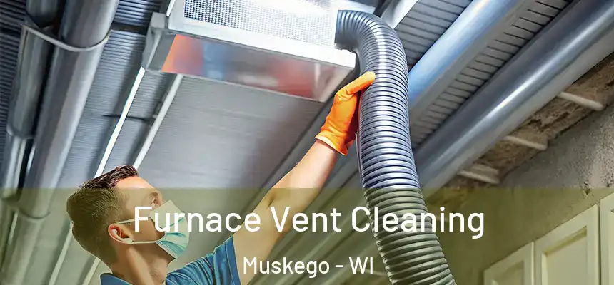Furnace Vent Cleaning Muskego - WI