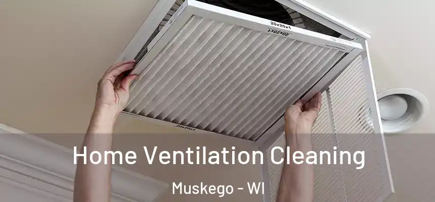 Home Ventilation Cleaning Muskego - WI