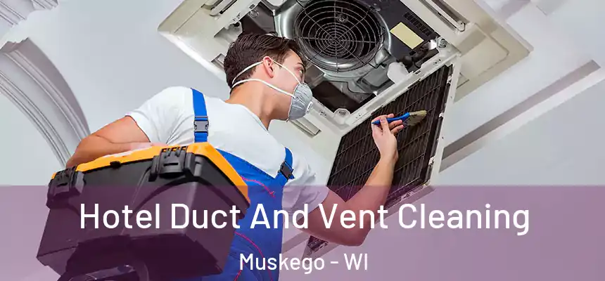  Hotel Duct And Vent Cleaning Muskego - WI