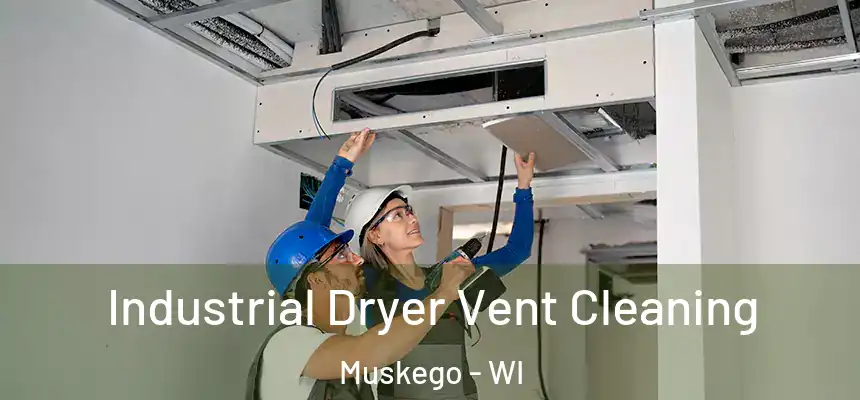  Industrial Dryer Vent Cleaning Muskego - WI