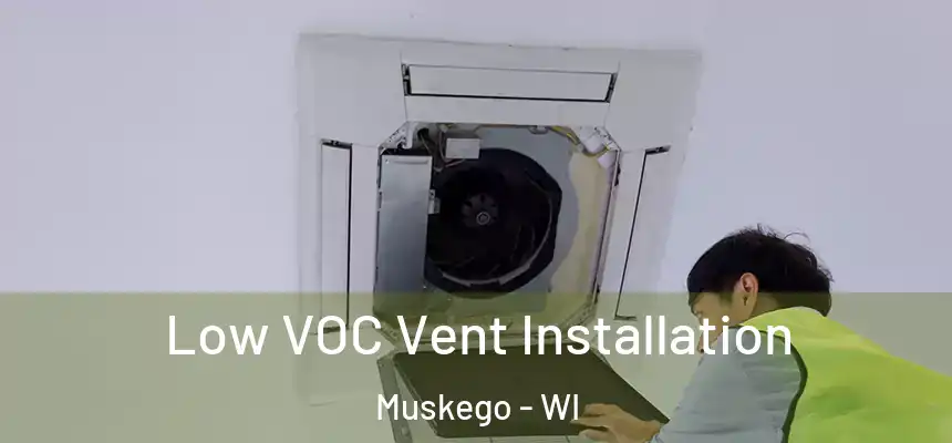 Low VOC Vent Installation Muskego - WI