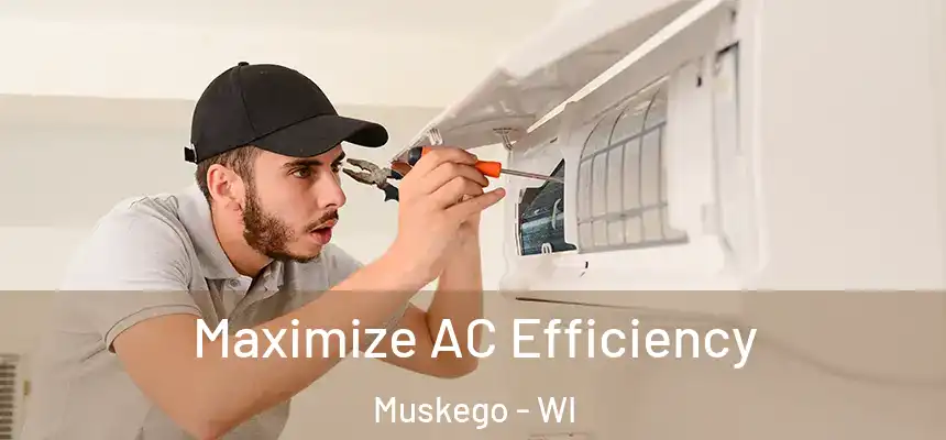 Maximize AC Efficiency Muskego - WI