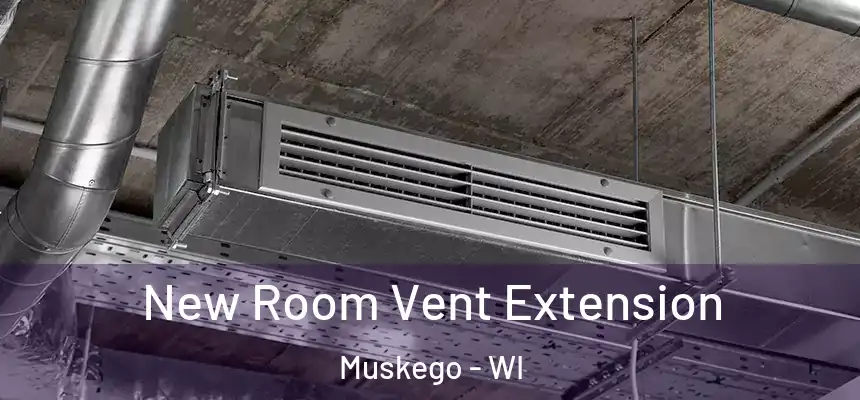New Room Vent Extension Muskego - WI