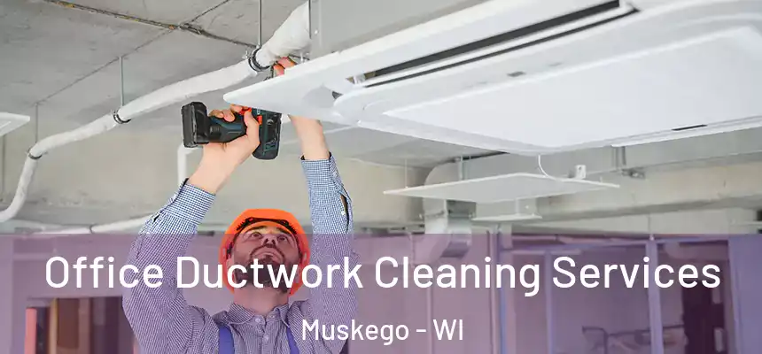 Office Ductwork Cleaning Services Muskego - WI