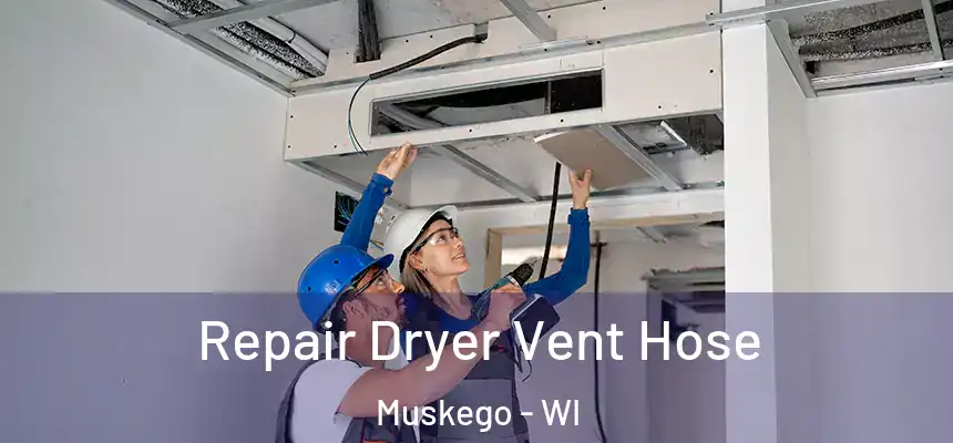 Repair Dryer Vent Hose Muskego - WI