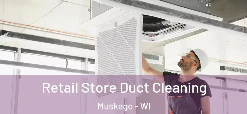  Retail Store Duct Cleaning Muskego - WI