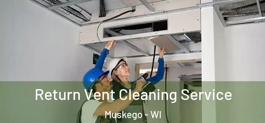 Return Vent Cleaning Service Muskego - WI