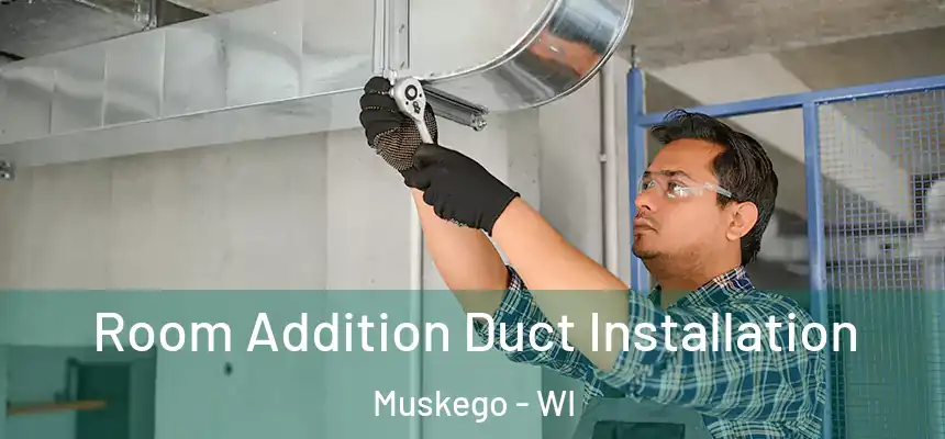  Room Addition Duct Installation Muskego - WI