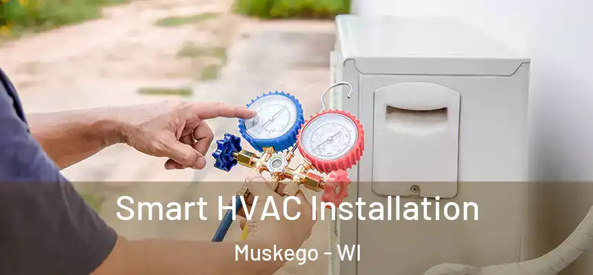 Smart HVAC Installation Muskego - WI