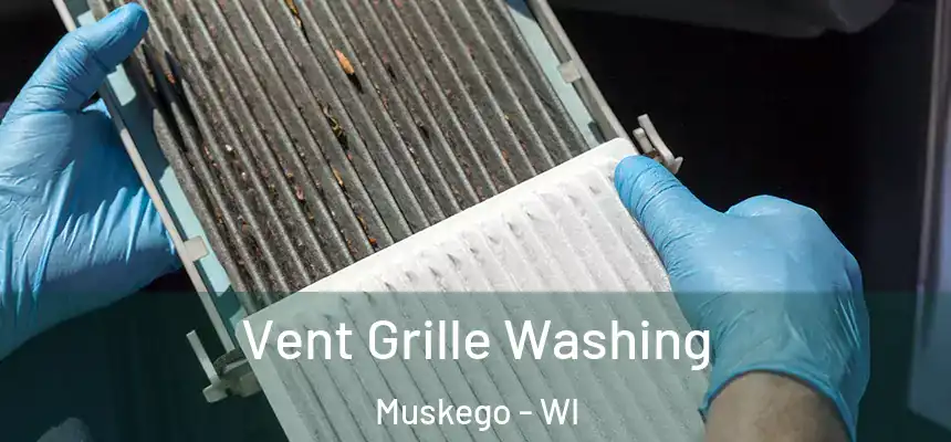 Vent Grille Washing Muskego - WI